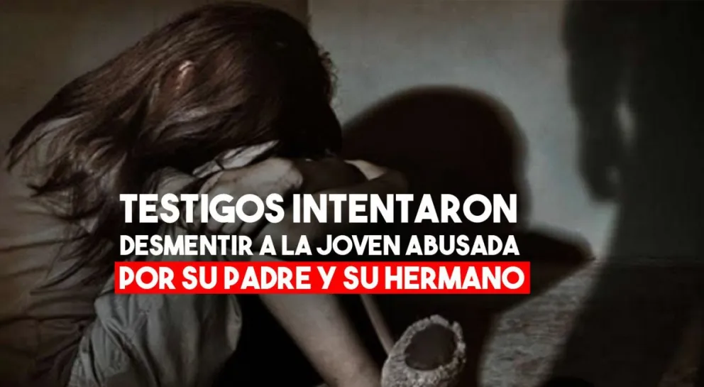 Joven abusada por su padre y hermano: testigos desestimaron a la víctima