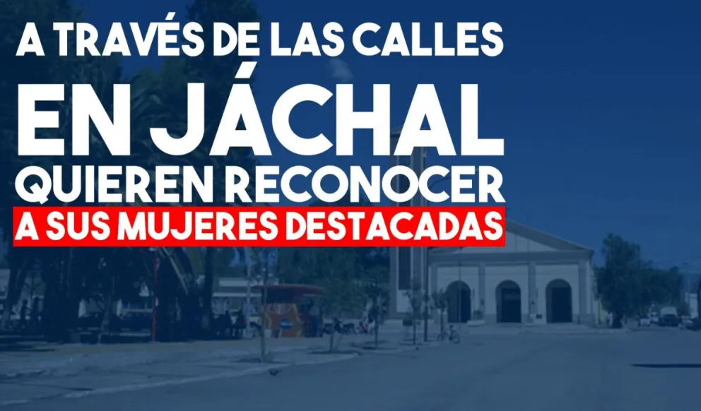 Por el Día de la Mujer, en Jáchal buscarán que las calles lleven nombres de mujeres destacadas