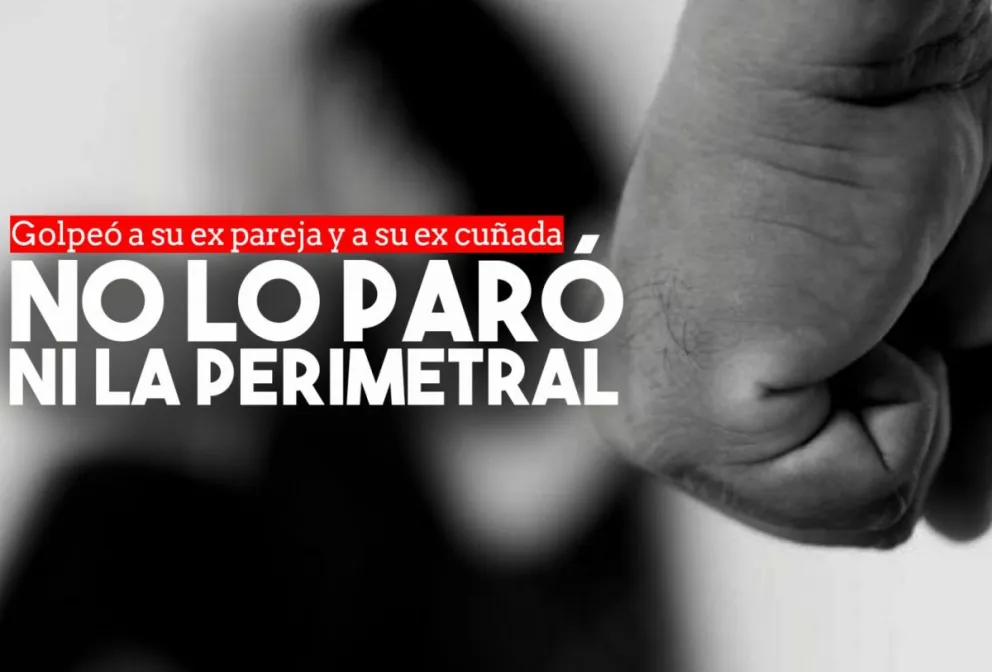 Violó la perimetral y golpeó a su ex pareja y a la ex cuñada