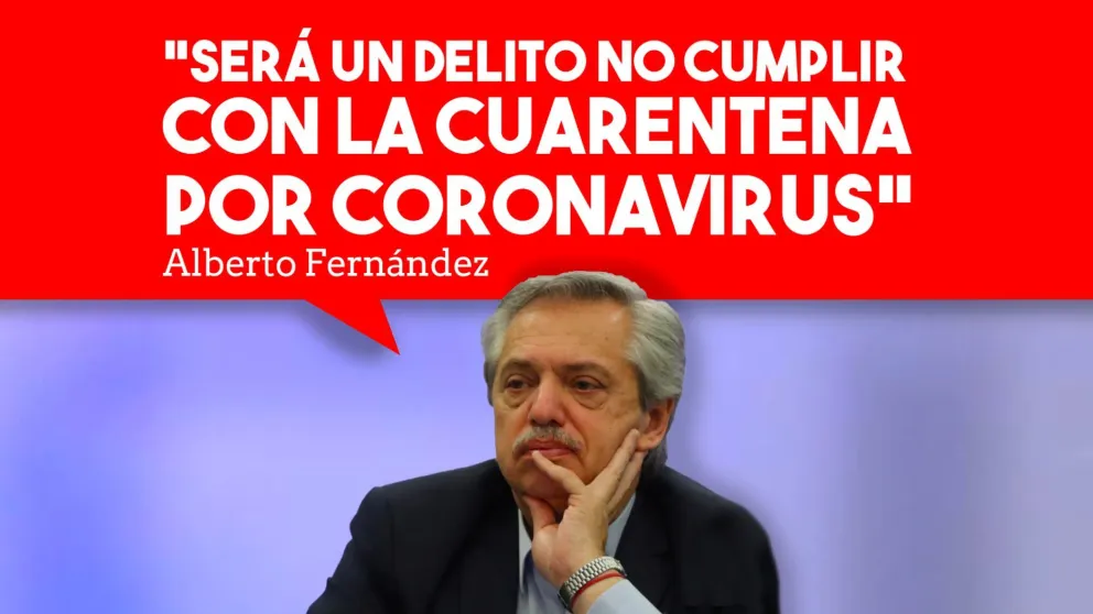 Alberto Fernández: "Será un delito no cumplir con la cuarentena por coronavirus"