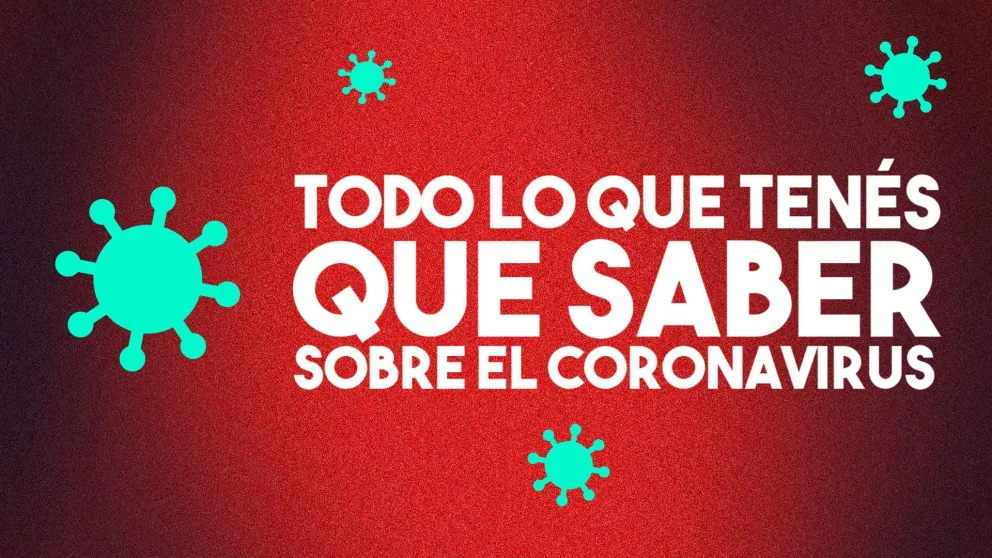 Todo lo que tenés que saber sobre el coronavirus