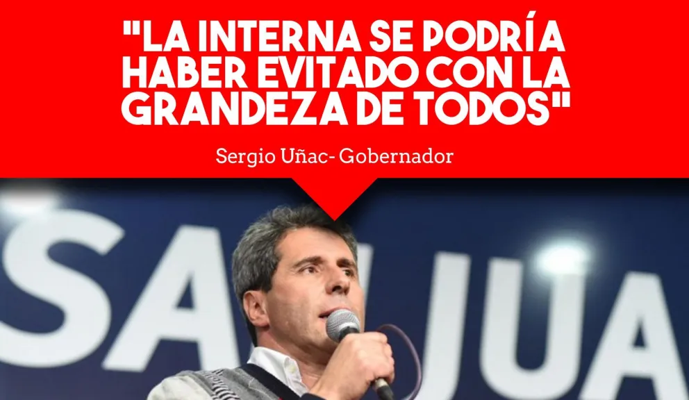 Uñac: "La interna se podría haber evitado con la grandeza de todos, pero no se dio"