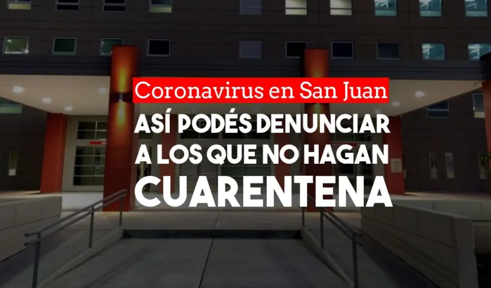 Coronavirus en San Juan: así podés denunciar a quien no haga cuarentena