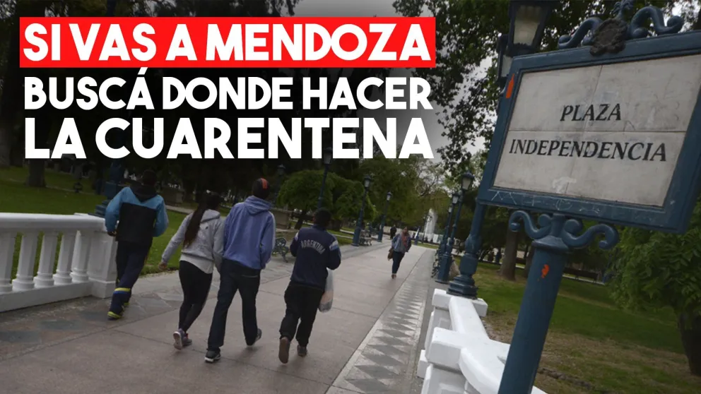 Si vas a Mendoza, tenés que hacer la cuarentena sí o sí