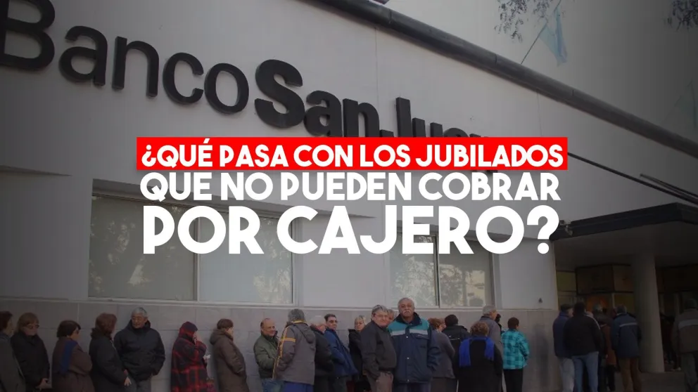 ¿Qué pasa con los jubilados que no pueden cobrar por cajero?