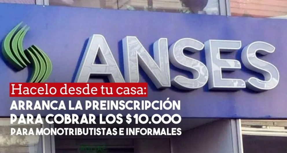 Arranca la preinscripción para cobrar los $10.000 para monotributistas e informales