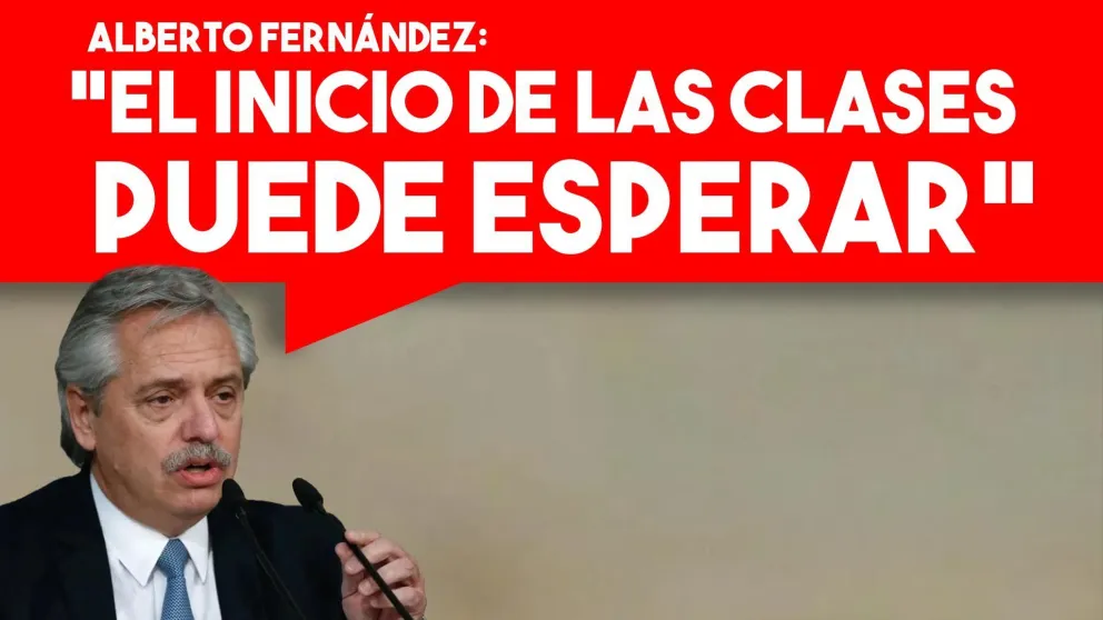 "El inicio de las clases puede esperar", afirmó Alberto Fernández