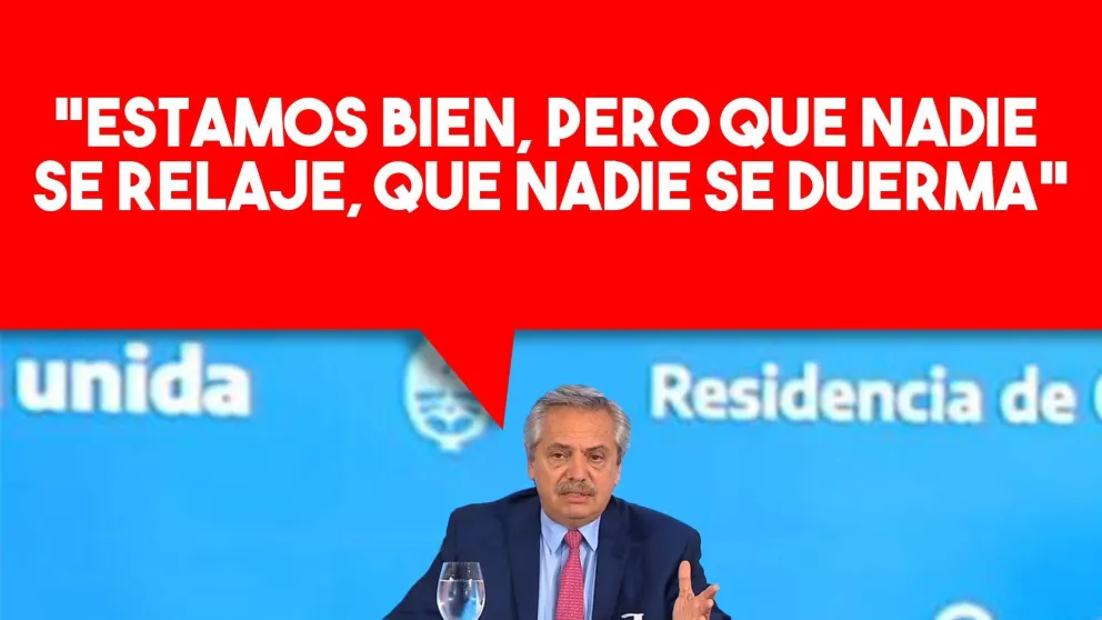 Alberto Fernández: "Estamos bien, pero que nadie se relaje, que nadie se duerma"
