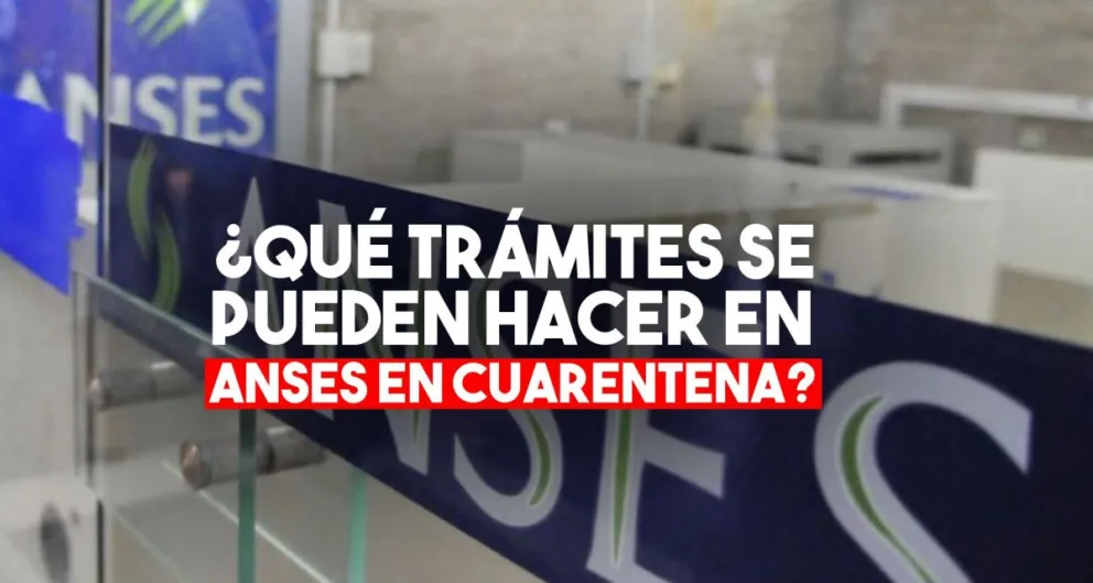 ¿Qué trámites se pueden hacer en ANSES en plena cuarentena?