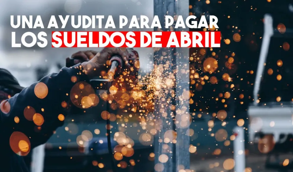 El Estado colaborará con los privados para que puedan pagar el sueldo de abril