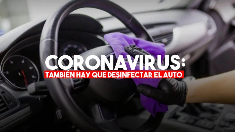 Coronavirus: Cómo desinfectar tu auto para evitar los riesgos de contagio