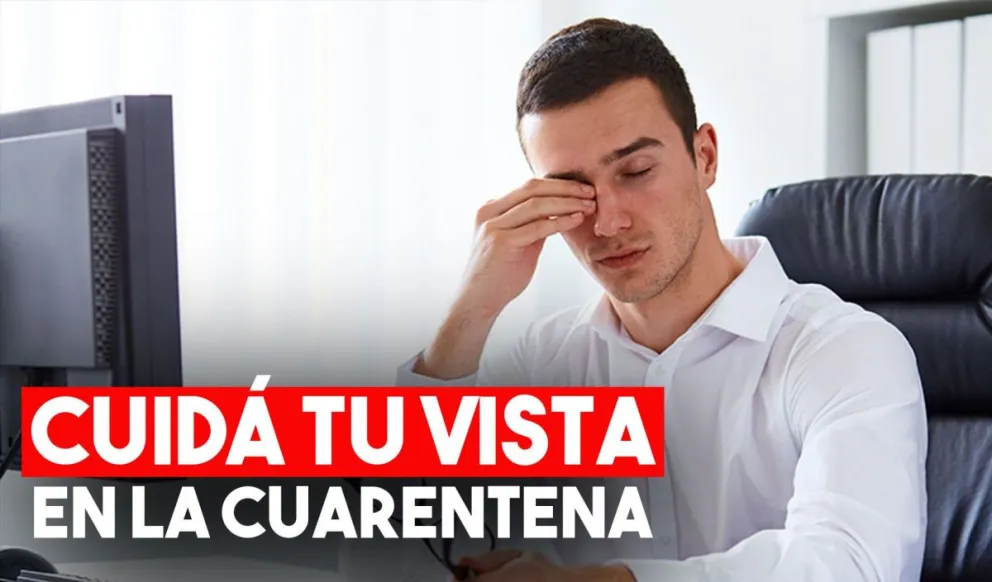 Mirá cómo cuidar la vista durante la cuarentena