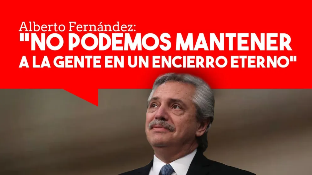 Alberto Fernández: “No podemos mantener a la gente en un encierro eterno”