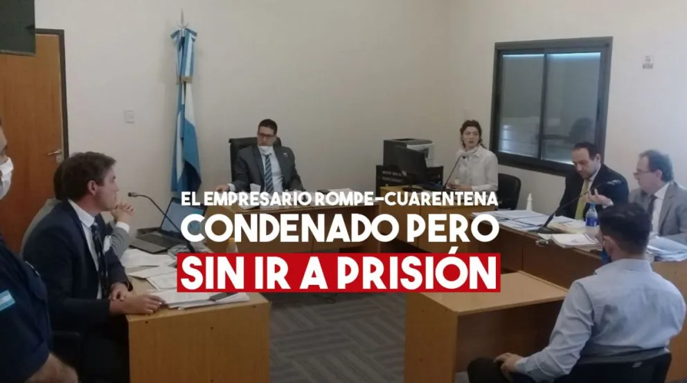 El empresario rompe-cuarentena fue condenado pero no irá a prisión