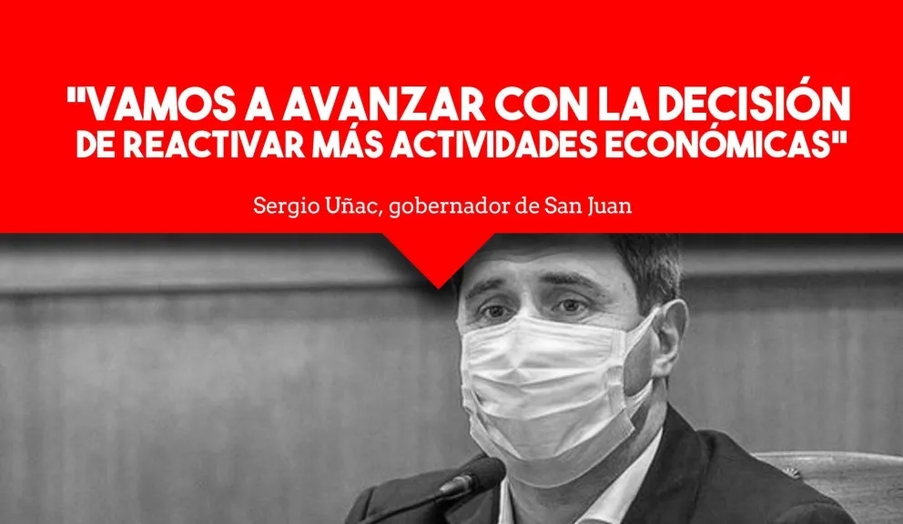 Uñac: “Vamos a avanzar con la decisión de reactivar más actividades económicas el lunes 11"
