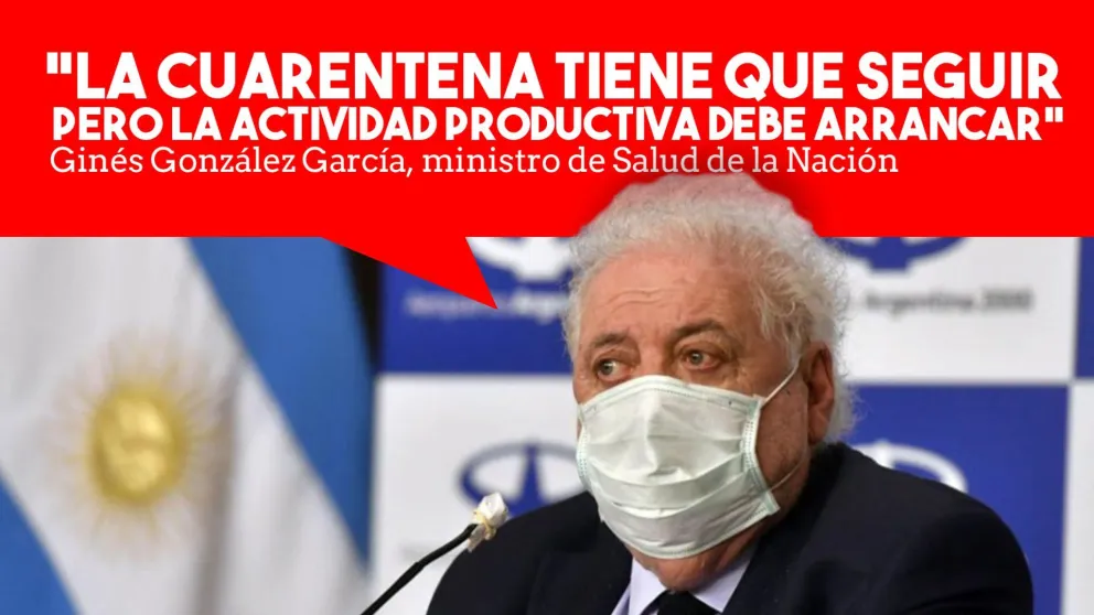 Ginés González García: "La cuarentena tiene que seguir pero la actividad productiva debe arrancar"