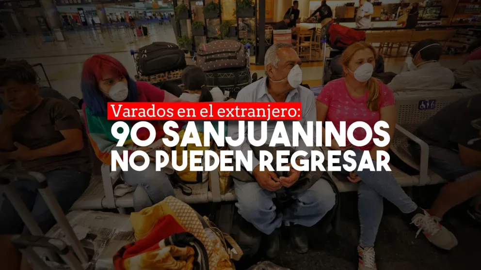 Quedan alrededor de 90 sanjuaninos varados en el exterior