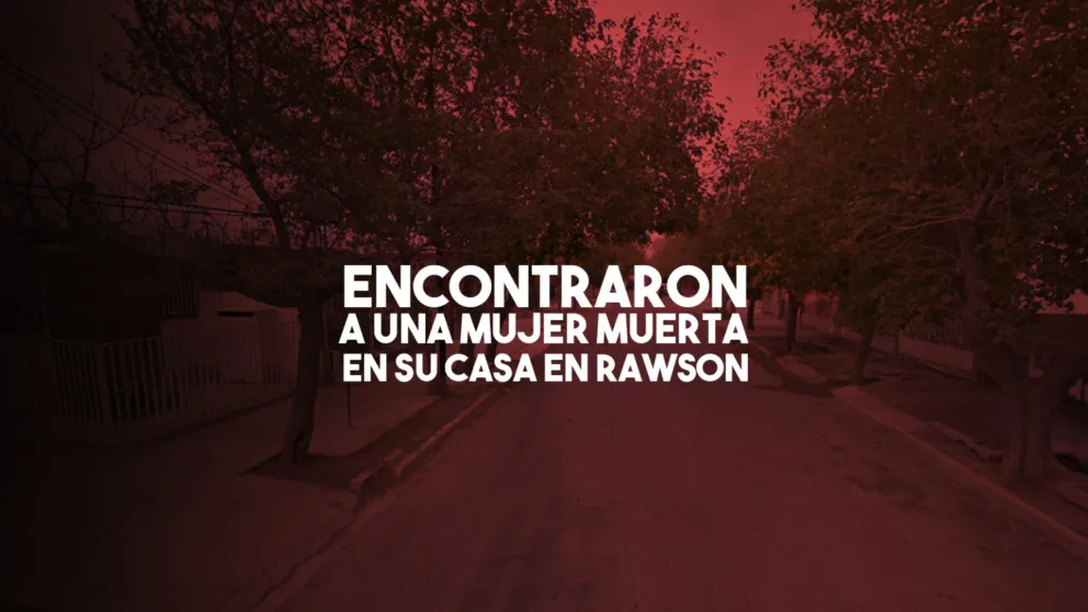 Encontraron a una mujer muerta en su casa en Rawson