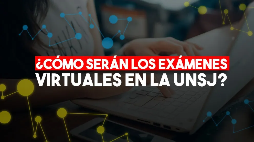 ¿Cómo serán los exámenes virtuales de la UNSJ?