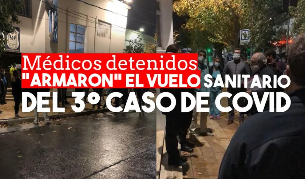 Detuvieron a dos médicos por el "armado" del vuelo sanitario para el tercer paciente con COVID-19