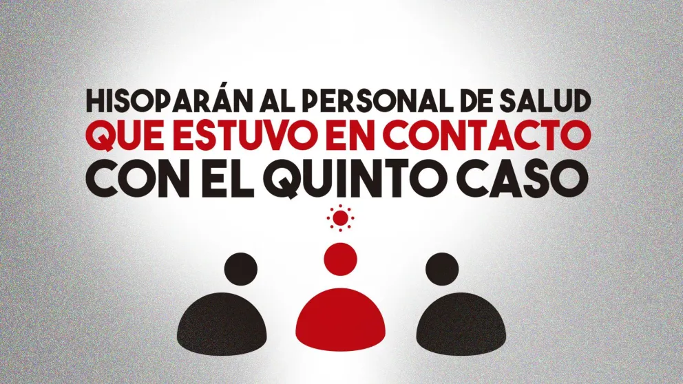 Hisoparán al personal de salud que estuvo en contacto con el quinto caso