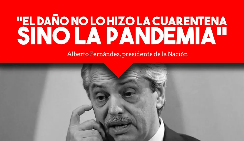 Alberto Fernández: "El daño no lo hizo la cuarentena sino la pandemia"