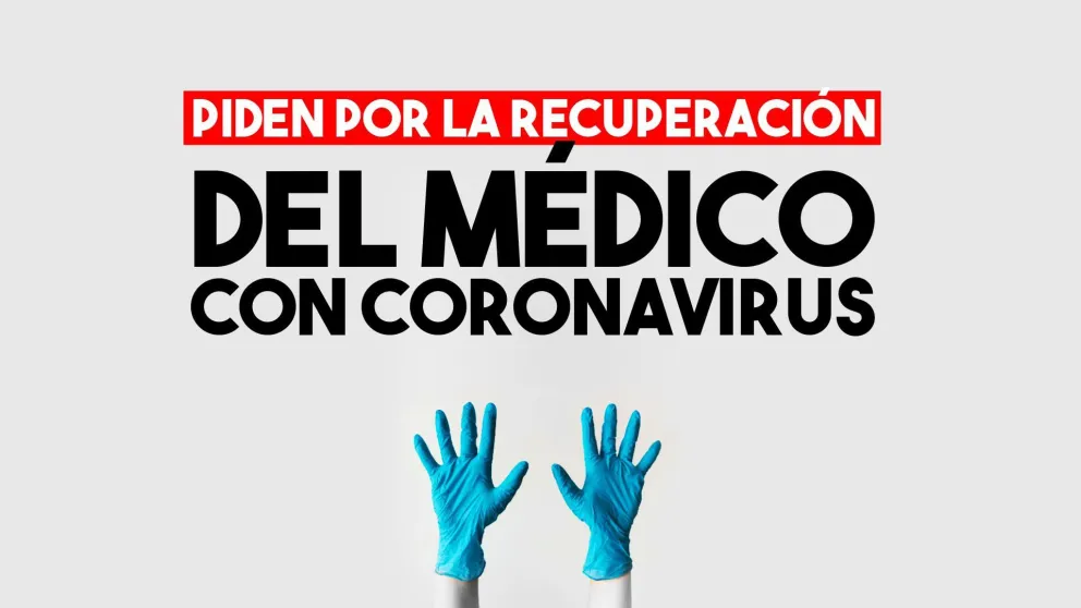 Se multiplican las cadenas de oración por la salud del médico con coronavirus