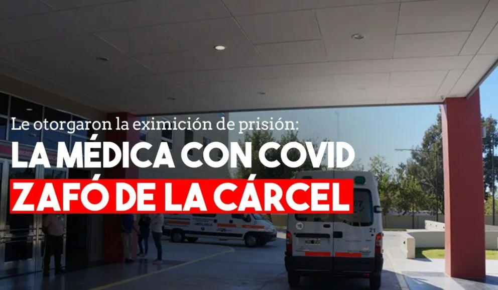 Le dieron la eximición de prisión a la médica con coronavirus