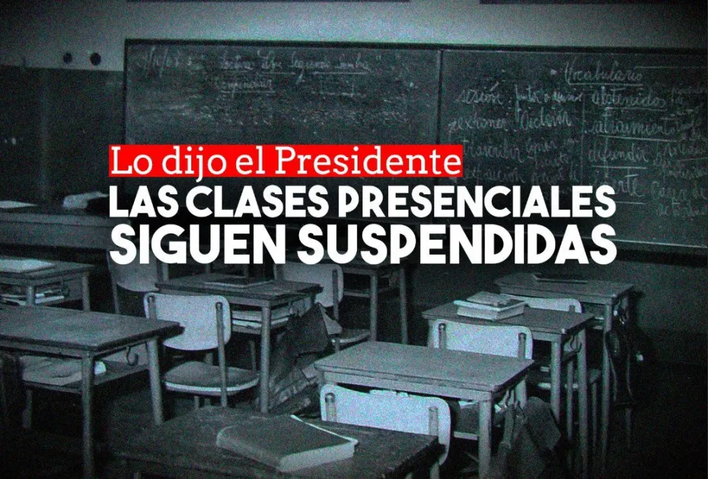 El Presidente reafirmó que las clases presenciales continúan suspendidas