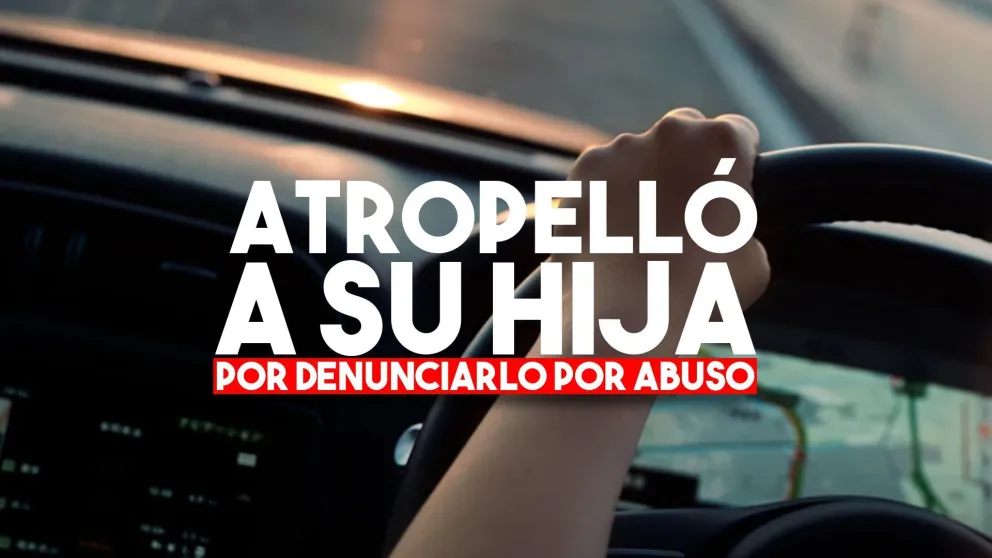 Atropelló a su hija por denunciarlo por abuso
