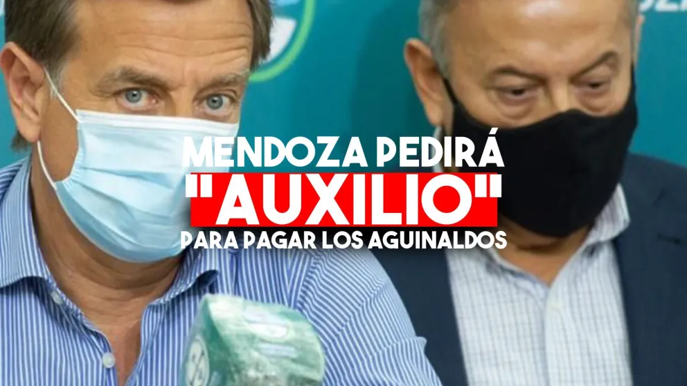 Mendoza pidió una ayuda a la Nación para pagar los aguinaldos