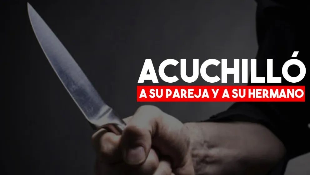 Atacó con un cuchillo a su pareja y a su propio hermano por intentar defenderla