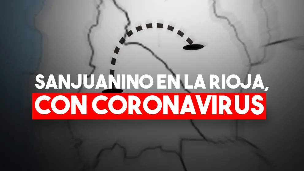 Un sanjuanino que fue a trabajar a La Rioja tiene coronavirus