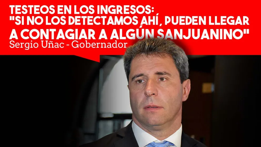 Uñac sobre los testeos: "Si no los detectamos ahí, pueden llegar a contagiar a algún sanjuanino"