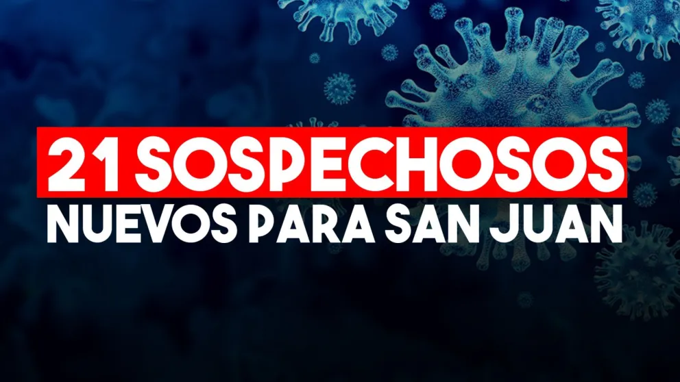 Con 21 sospechosos más , San Juan sigue teniendo 3 positivos