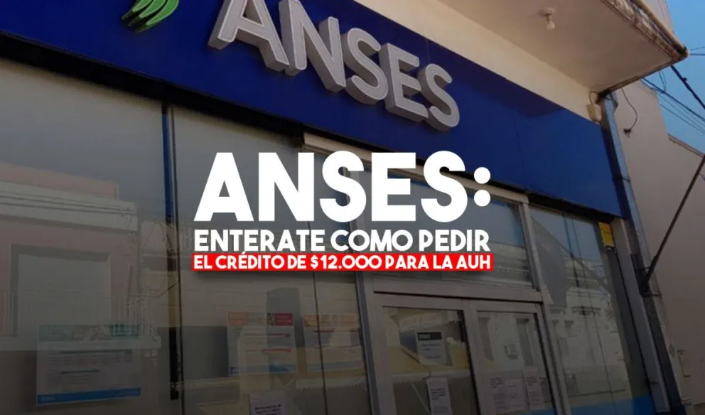 ¿Cómo acceder a los créditos de $12.000 para la AUH?