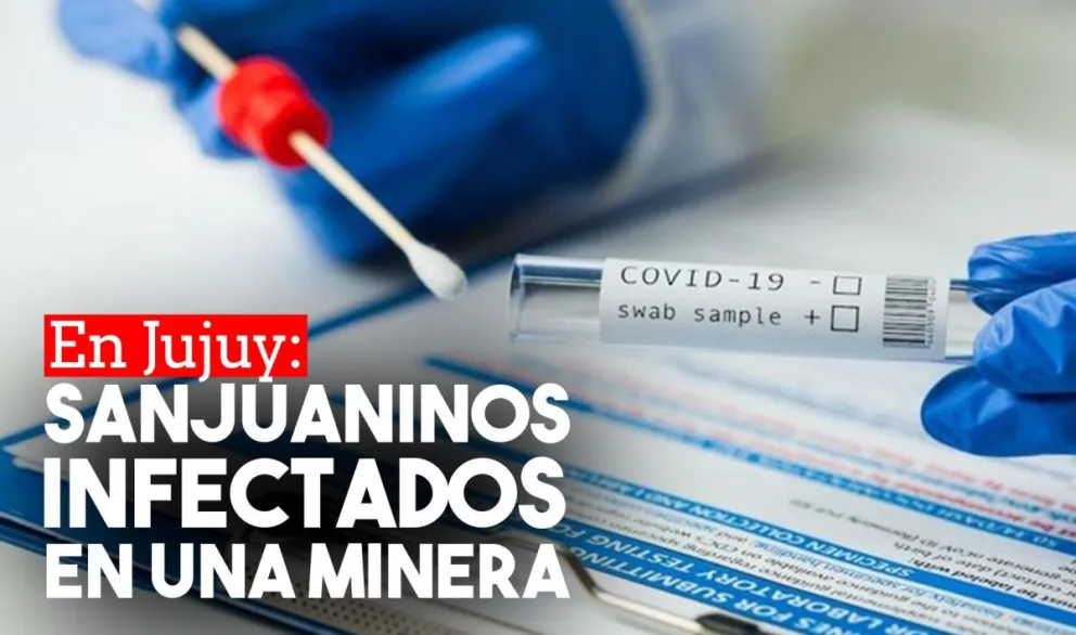En una minera de Jujuy hubo una ola de contagios entre los cuales hay sanjuaninos