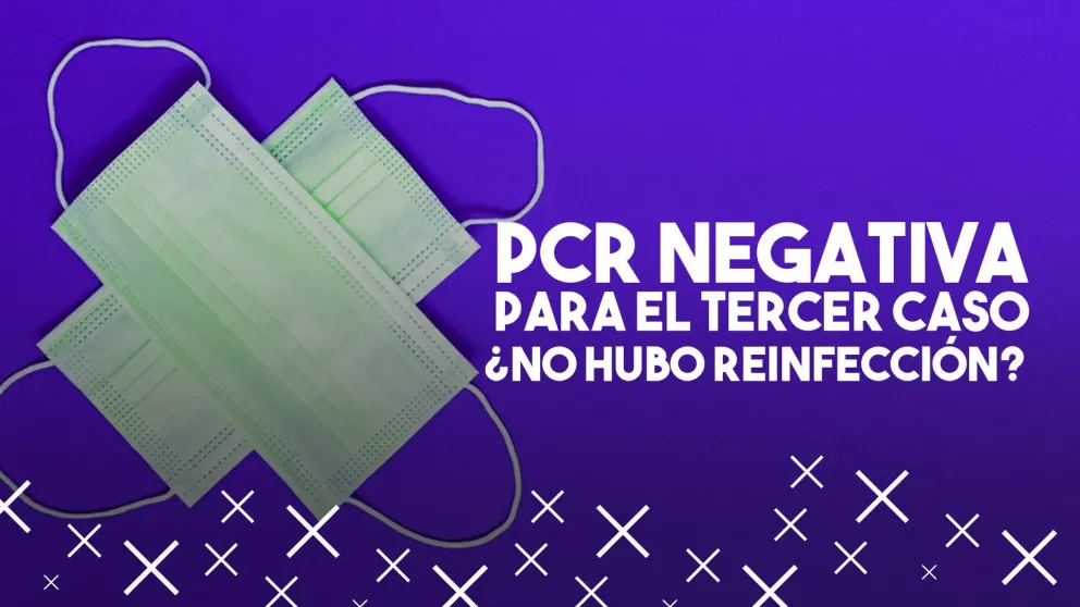La PCR de control le dio negativa al caso tres y descartarían una reinfección