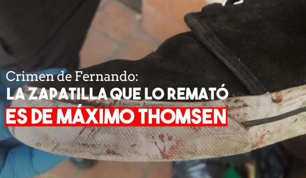 Crimen de Fernando: la zapatilla que lo remató es de Máximo Thomsen
