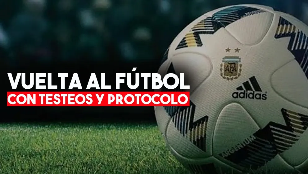Testeos cada 72 horas y un protocolo estricto: así será el regreso del fútbol
