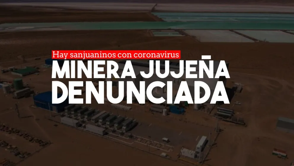 El Gobierno de Jujuy denunció penalmente a la empresa minera donde hay sanjuaninos contagiados