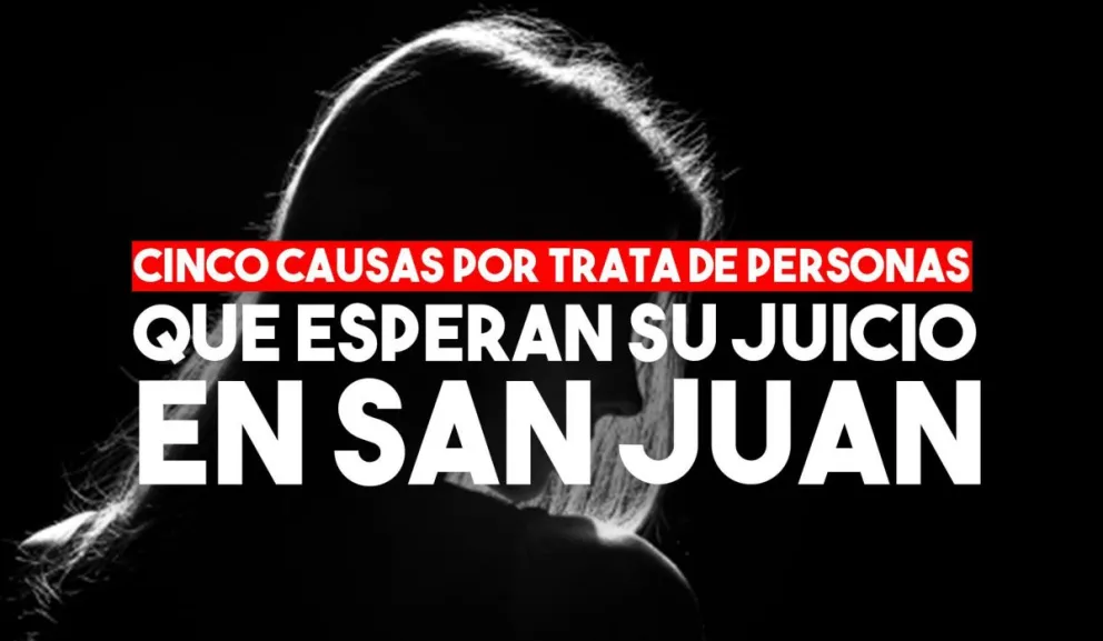 En San Juan actualmente hay cinco juicios por Trata de Personas