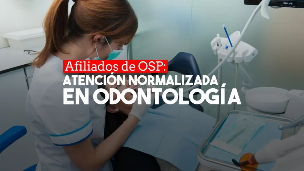 Desde agosto se normaliza la atención en odontología para los afiliados de la OSP