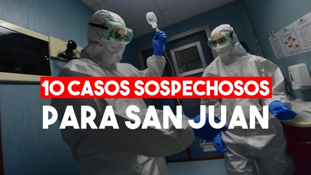 Sin nuevos casos en San Juan, los sospechosos llegan a 10
