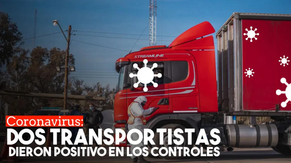 Coronavirus: dos transportistas dieron positivo en los controles de ingreso a la provincia