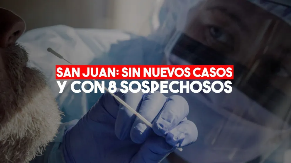 Sin nuevos casos, San Juan tiene 8 sospechosos