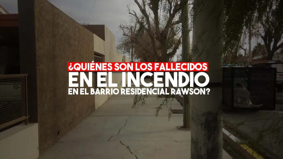 ¿Quiénes son los fallecidos en el incendio en Rawson?