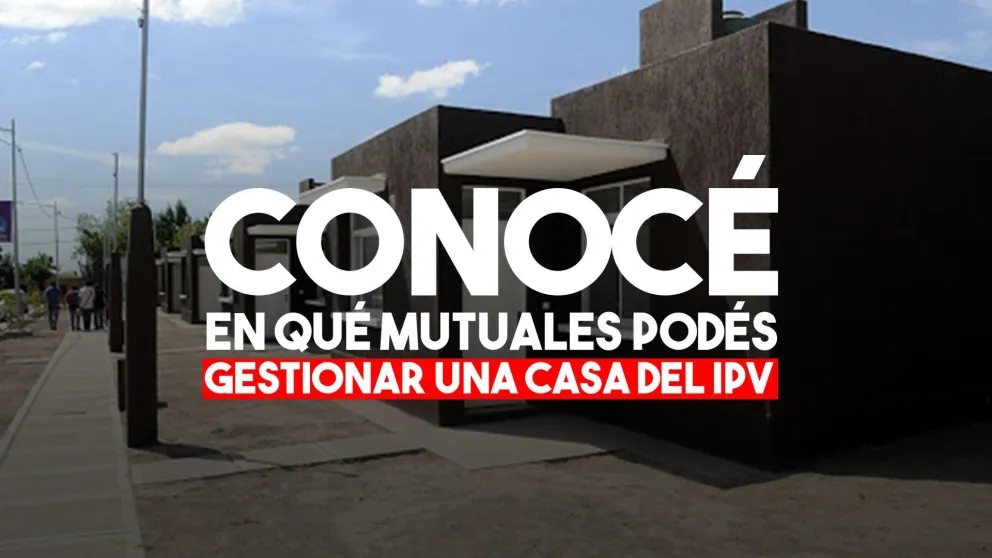 Conocé las mutuales habilitadas para ofrecerte una casa del IPV