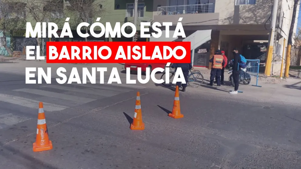 Así está el barrio aislado de Santa Lucía