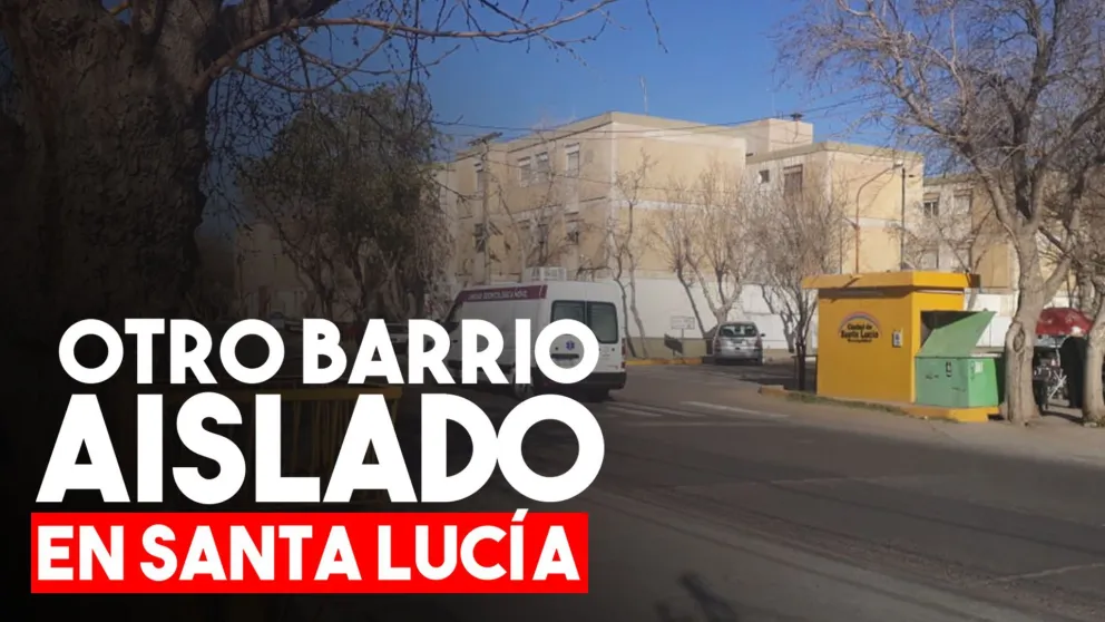 Ya son dos los barrios aislados en Santa Lucía